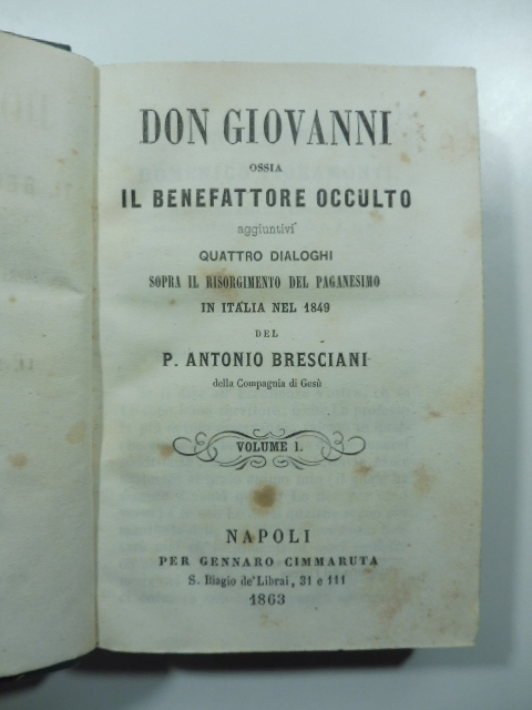 Don Giovanni ossia il benefattore occulto aggiuntivi quattro dialoghi sopra il risorgimento del Paganesimo in Italia nel 1849. Vol. I (-II)